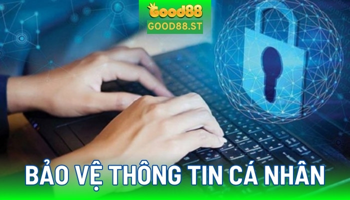 Good88 cam kết bảo vệ thông tin người dùng