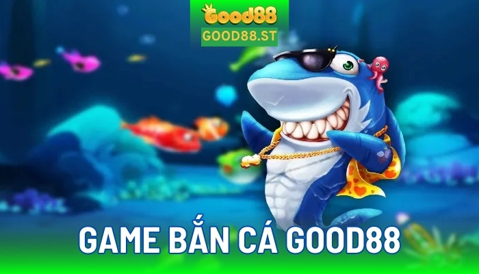 Hướng dẫn chơi game bắn cá good88 “gây nghiện”