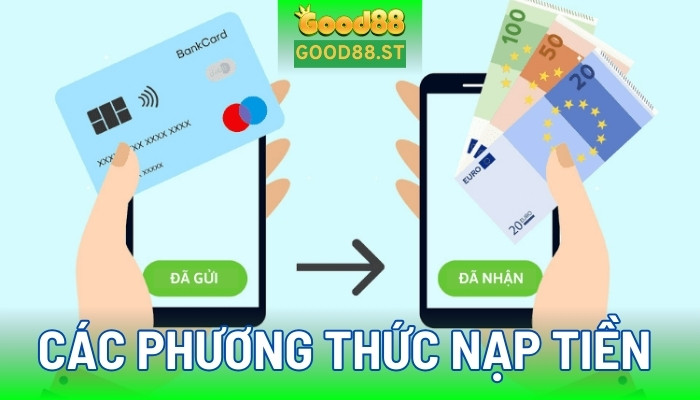 Các phương thức nạp tiền Good88 phổ biến