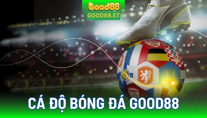 Cách cá độ bóng đá hiệu quả trên good88