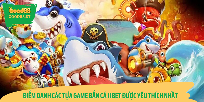 Top 3 game bắn cá đổi thưởng "hot" nhất tại nhà cái 11BET